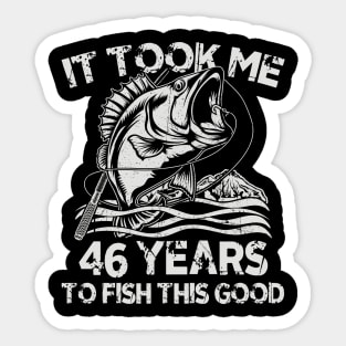 It Took Me 46Years To Fish 46th Birthday Gift Sticker